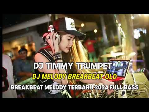 DJ MELODY TIMMY TRUMPET REMIX BREAKBEAT TERBARU 2024 FULL BASS