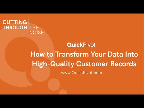 How to Transform Your Data Into High Quality Customer Records | QuickPivot Customer Data Platform