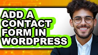 How to Add a Contact Form in WordPress - Easy Guide