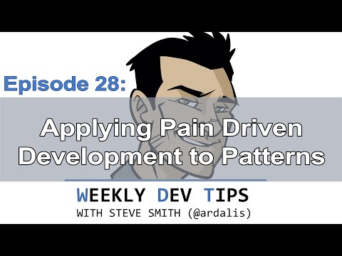 Weekly Dev Tips 28: Applying Pain Driven Development to Patterns