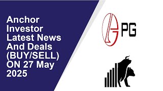 Anchor Investor Latest News And Deals (BUY/SELL) ON 27 May 2025|PG ELECTROPLAST, GODHA CABCON