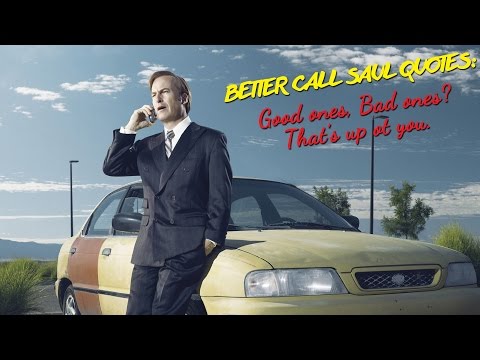 Better Call Saul Quotes: Good ones, Bad ones? That's up to you.