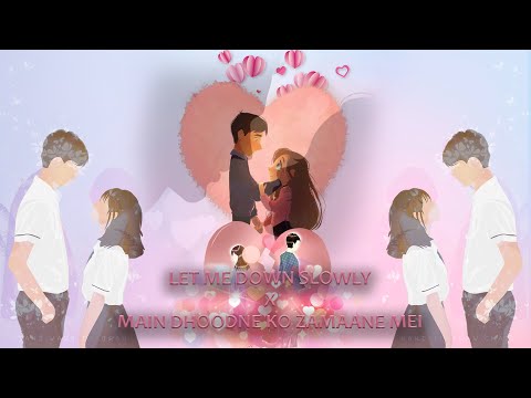 Let Me Down Slowly x Main Dhoondne Ko Zamaane Mein #mashup #Tanishvisuals