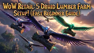 WoW Retail: How to Setup 5 Druids for Efficient Lumber Farming (Basic Intro Guide)