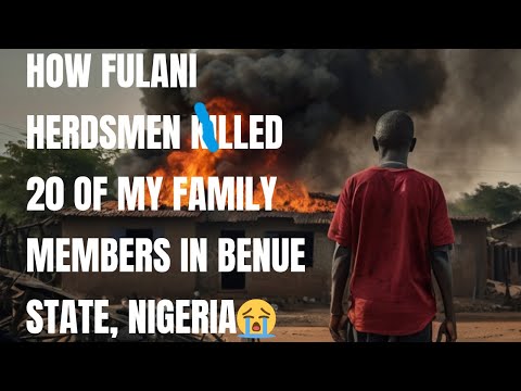 How Fulani herdsmen k!lled 20 of my family members in Benue State, Nigeria