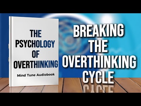 The Psychology of Overthinking: How to Stop Thinking and Start Living | Full Audiobook