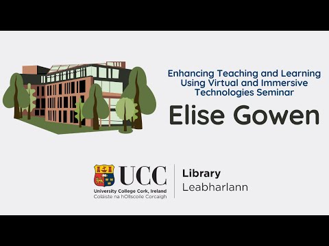 Elise Gowen - Enhancing Teaching and Learning Using Virtual and Immersive Technologies Seminar