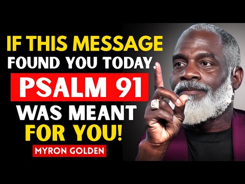 If This Message Found You Today, Psalm 91 Was Meant for You l Myron Golden Sermon
