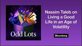 Nassim Taleb on Living a Good Life in an Age of Volatility | Odd Lots
