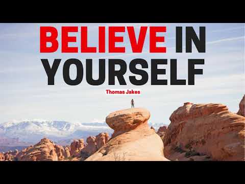 BELIEVE IN YOURSELF - Thomas Jakes