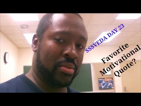 SSSVEDA DAY 23: Favorite Motivational Quote?