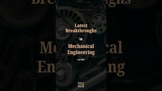 Breakthroughs Sep 2025 #mechanicalengineering #engineering #education #technology #mechtutorialshub