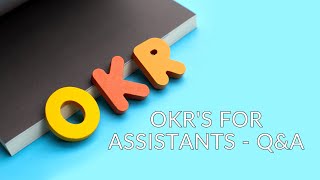 Objectives and Key Results (OKRs) for Assistants - Live Q&A