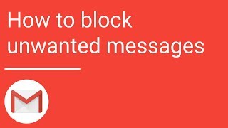 Gmail: How to block unwanted messages