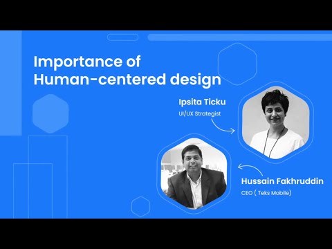 Importance of Human-centered design - Ipsita Ticku & Hussain Fakhruddin