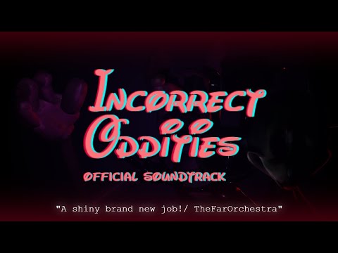 Incorrect Oddities OST - "A shiny brand new job!/ TheFarOrchestra"