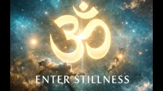 ENTER STILLNESS 🕉️ OM Chant | Deep Alpha Waves Meditation