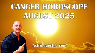 Cancer Horoscope August 2025! - Astrologer Joseph P. Anthony