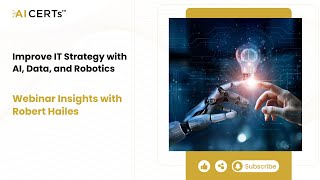 Improve IT Strategy with AI, Data, and Robotics | Webinar Insights with Robert Hailes | AI CERTs