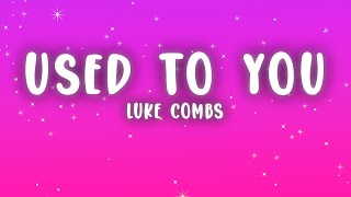 Luke Combs - Used to You (Lyrics)
