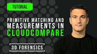 Tutorial: Primitive Matching and Measurements in CloudCompare | 3D Forensics