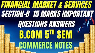 Section-B | 15 Marks Important Questions Ans | Financial Markets & Services | B.Com 5th Sem | PU |