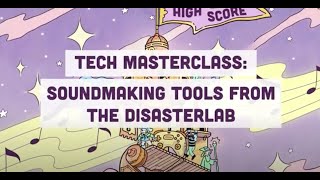 High Score 2022: Tech Masterclass - Soundmaking Tools from the Disasterlab