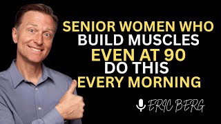 Women Over 60: This Morning Habit Kills Sarcopenia. It Only Takes 30 Seconds | Dr. Eric Berg