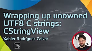 Wrapping up unowned UTF8 C strings: CStringView