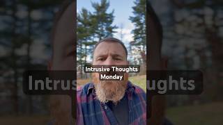 It’s intrusive thoughts Monday