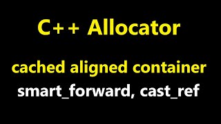 04- C++ allocator, create_container, create_cache_aligned_container, cast_ref, smart_forward