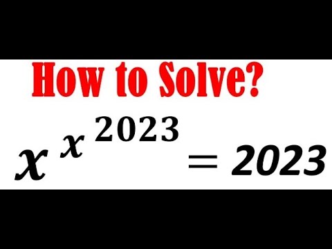 Math Olympiad Problem !!!!! How to solve x^x^2023=2023