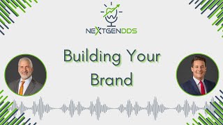 Building Your Brand - Next Gen DDS Podcast