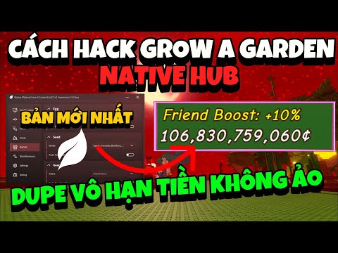 Cách Hack Script Native Hub Dupe Vô Hạn Tiền 100% Không Ảo Grow A Garden PC Và Mobile | Roblox