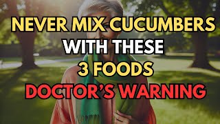 Seniors: Never Mix Cucumbers With These 3 Foods - Doctor's Warning