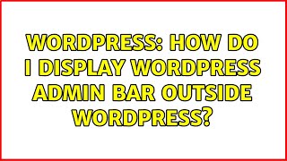 Wordpress: How do I display wordpress admin bar outside wordpress?