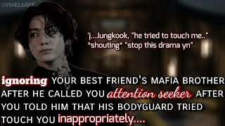 Ignoring your best friend's mafia brother after he called you attention seeker. #jkff #btsff #kookff