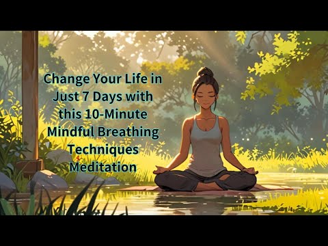Change Your Life in Just 7 Days with This 10-Minute mindful breathing techniques meditation #calm