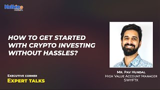 How to get started with Crypto Investing without hassles? | Expert Talks Mr  Pav Hundal