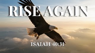 Rise Again – Worship Song Inspired by Isaiah 40:31 | Christian Music for Strength and Hope