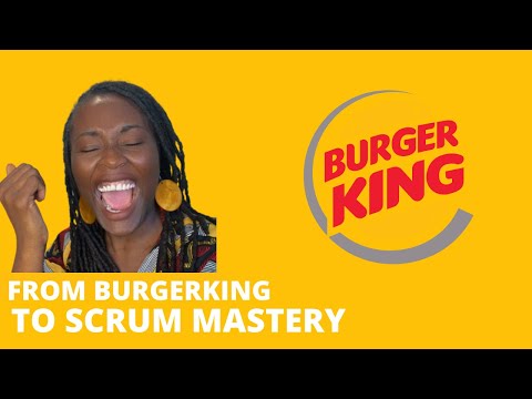 From Burger king to Scrum Mastery.  #005