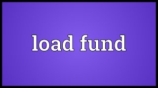 Load fund Meaning