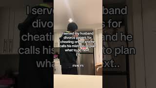 I served my husband papers for cheating and he calls his mistress what to do next…