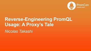 Reverse-Engineering PromQL Usage: A Proxy’s Tale - Nicolas Takashi