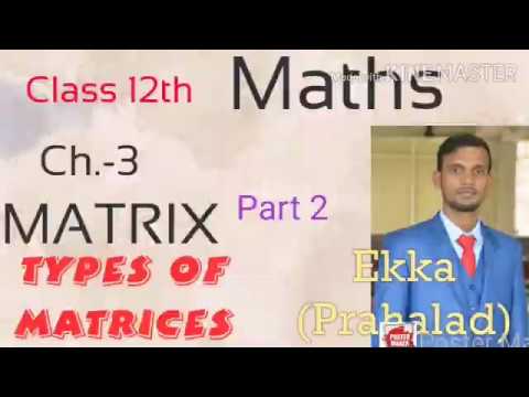 TYPES OF MATRICES ( MATRIX), ROW, COLUMN, ZERO or Null or VOID, SQUARE, DIAGONAL, SCALAR,UNIT MATRIX