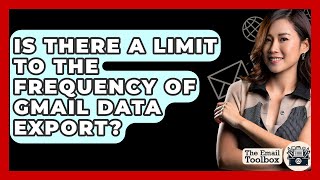 Is There A Limit To The Frequency Of Gmail Data Export? - TheEmailToolbox.com