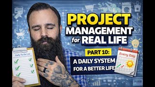 Project Management for Real Life – Part 10: A Daily System for a Better Life