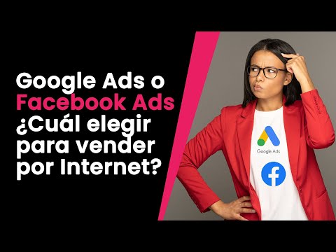 Google Ads o Facebook Ads - Cuál elegir para vender por Internet en 2022