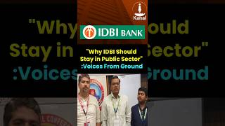 "Why IDBI Should Stay in Public Sector": Voices From Ground