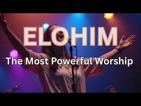 ELOHIM — The Most Powerful Worship Experience  Call Upon His Name